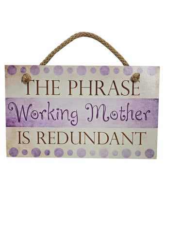 Decorative Wooden Sign: The Phrase Working Mother is Redundant