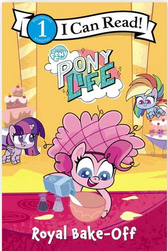 I CAN READ LEVEL 1 MY LITTLE PONY BOOK: PONY LIFE: ROYAL BAKE-OFF
