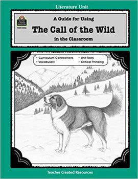 Literature Unit: A Guide for Using The Call of the Wild in the Classroom