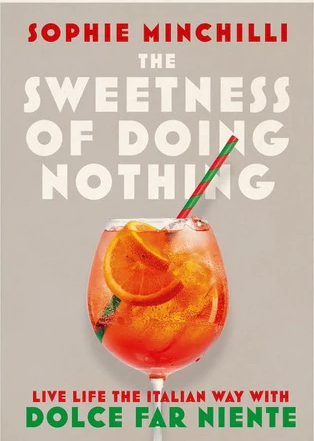 The Sweetness of Doing Nothing: Live Life the Italian Way with Dolce Far Niente
