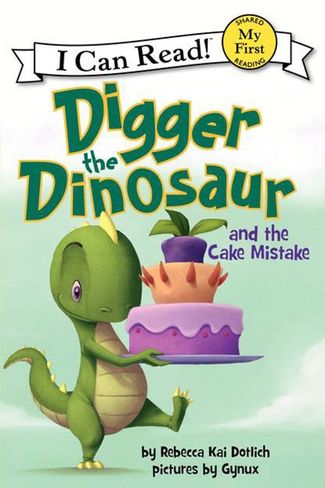 My First I Can Read Book-DIGGER THE DINOSAUR AND THE CAKE MISTAKE