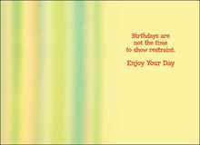 Load image into Gallery viewer, Birthday&#39;s Are Not the Time to Show Restraint Birthday Card #32398