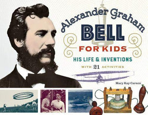 Alexander Graham Bell for Kids: His Life and Inventions, with 21 Activities