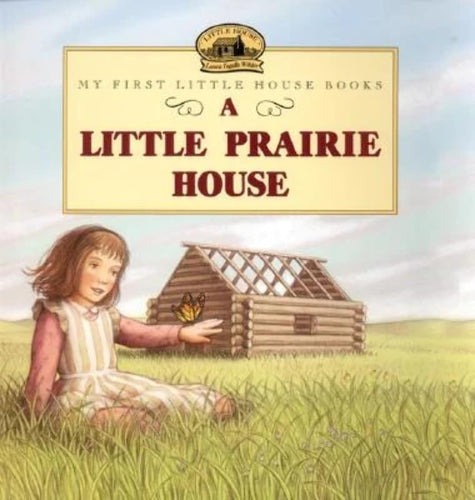My First Little House Books: A Little Prairie House