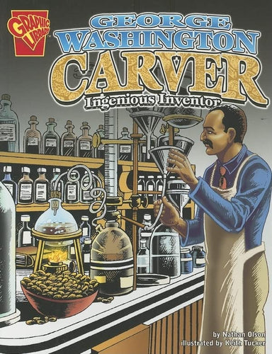 Graphic Library George Washington Carver: Ingenious Inventor