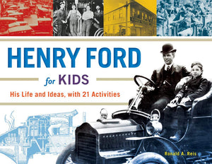 Henry Ford for Kids His Life & Ideas with 21 Activities