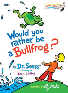 Dr Seuss Would You Rather Be A Bullfrog? Book