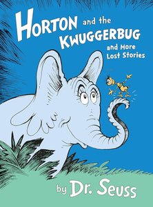 Dr Seuss Horton and the Kwuggerbug and More Lost Stories Hardcover