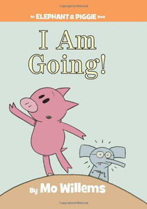 I Am Going! Elephant and Piggie