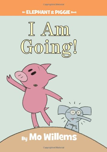 I Am Going! Elephant and Piggie