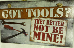 Decorative Wood Sign: Got Tools? They Better Not Be Mine!