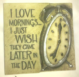 Stone Magnets- I Love Mornings... I Just Wish They Came Later in the Day