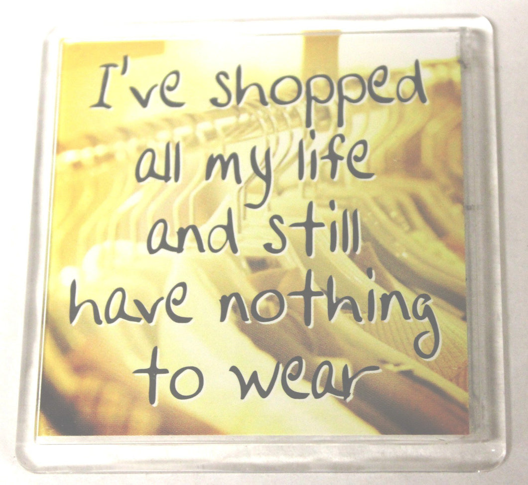 Sentiments Magnets - I've Shopped All My Life and Still Have Nothing to Wear