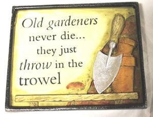 Small Garden Plaque- Old Gardeners never die...
