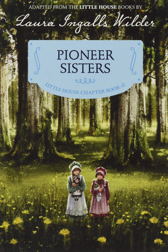 Pioneer Sisters: Reillustrated Edition (Little House Chapter Book, 2)