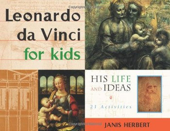 Leonardo da Vinci for Kids: His Life and Ideas, 21 Activities