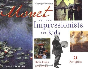 Monet and the Impressionists for Kids: Their Lives and Ideas, 21 Activities