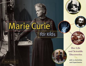 Marie Curie for Kids: Her Life and Scientific Discoveries, with 21 Activities and Experiments