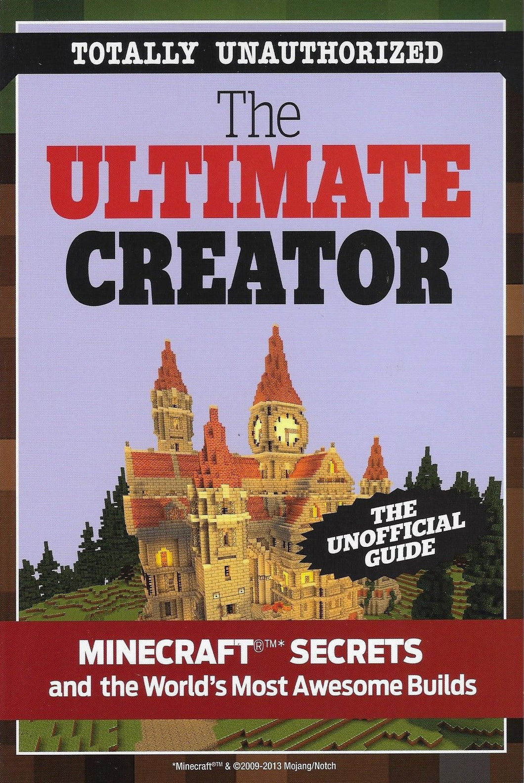 The Ultimate Creator: Minecraft®™ Secrets and the World's Most Awesome Builds