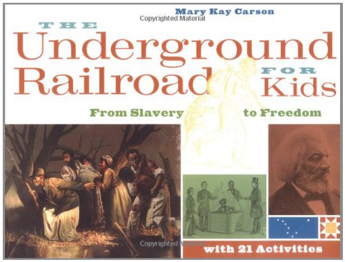 The Underground Railroad for Kids: From Slavery to Freedom with 21 Activities