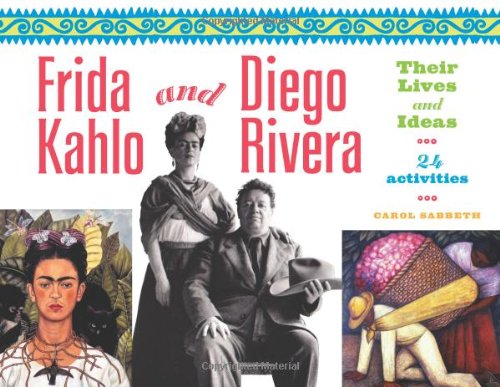Frida Kahlo and Diego Rivera: Their Lives and Ideas, 24 Activities for Kids