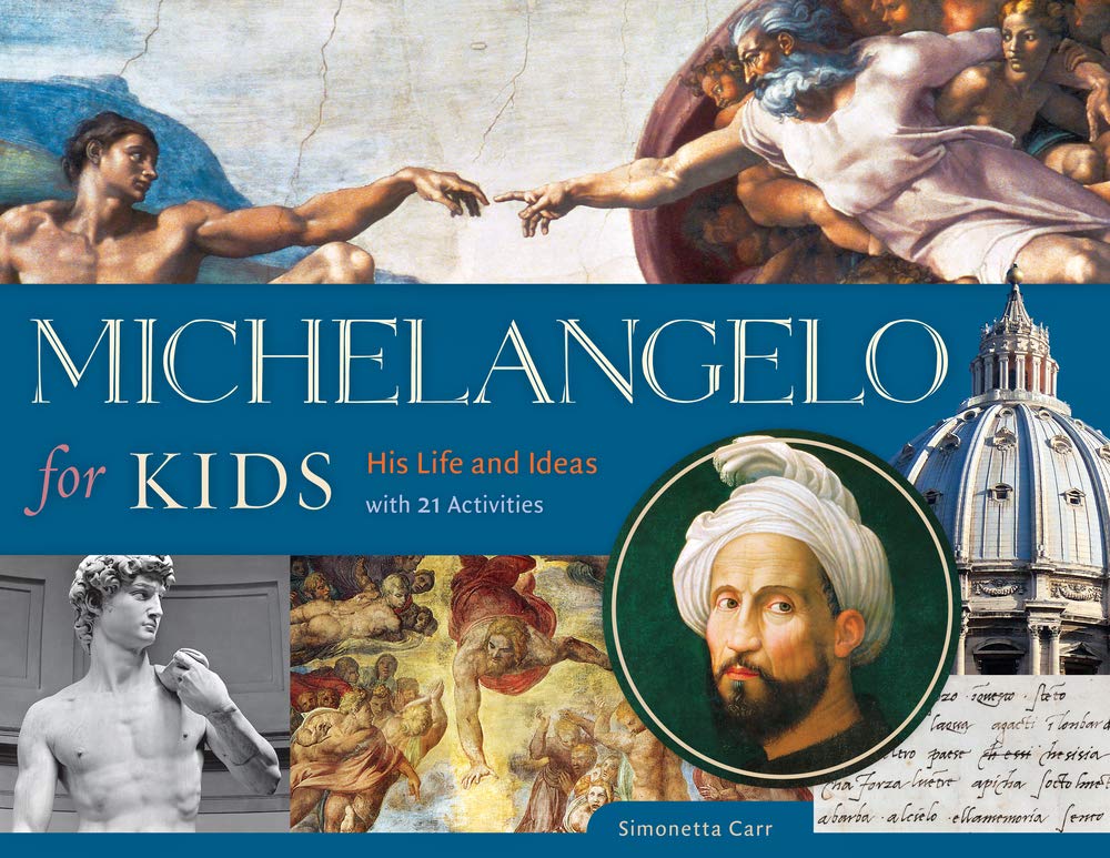 Michelangelo for Kids: His Life and Ideas, with 21 Activities