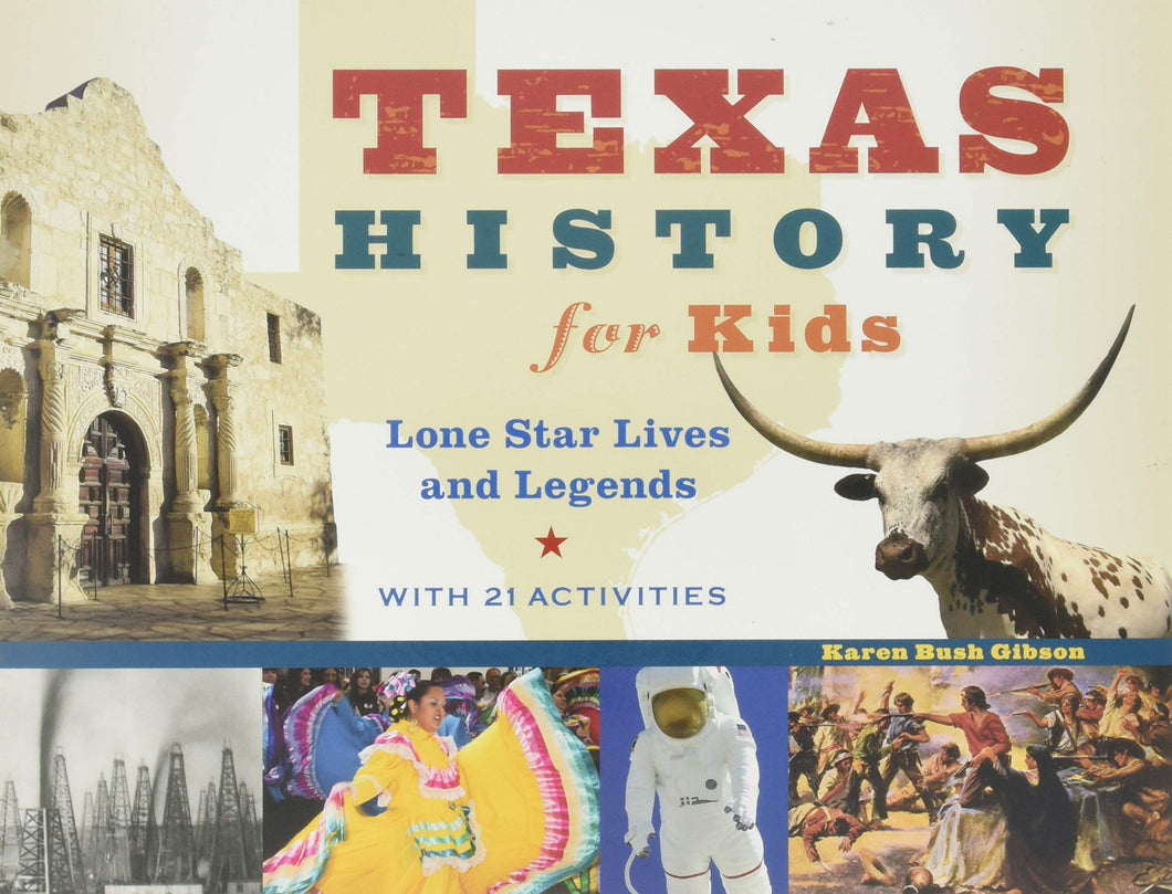 Texas History for Kids: Lone Star Lives and Legends, with 21 Activities