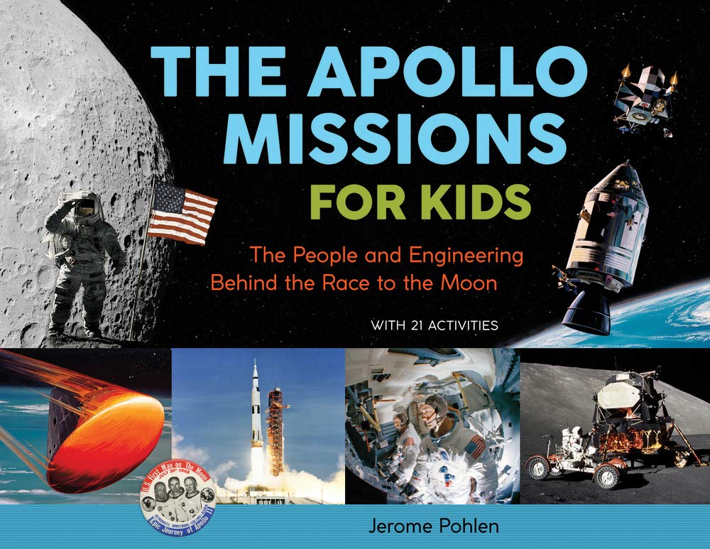 The Apollo Missions for Kids: The People and Engineering Behind the Race to the Moon, with 21 Activities