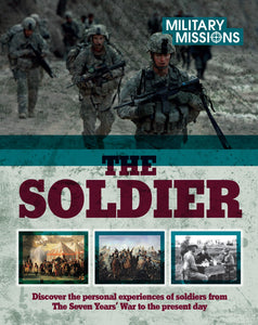 Military Missions: Soldier: Discover the Personal Experiences of Soldiers from the Seven Years War to the Present Day 