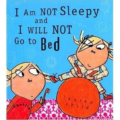 I Am Not Sleepy I Will Not Go to Bed