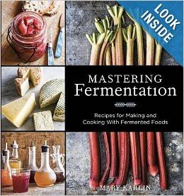 Mastering Fermentation: Recipes for Making and Cooking with Fermented Foods by Mary Karlin