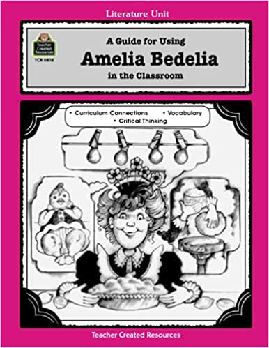 Literature Unit: A Guide for Using Amelia Bedelia in the Classroom