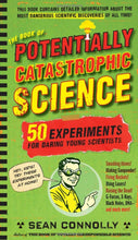 Load image into Gallery viewer, The Book of Potentially Catastrophic Science: 50 Experiments for Daring Young Scientists (Irresponsible Science) Hardcover