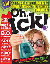 Load image into Gallery viewer, Oh, Ick!: 114 Science Experiments Guaranteed to Gross You Out! Paperback
