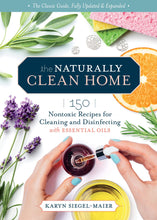 Load image into Gallery viewer, The Naturally Clean Home, 3rd Edition: 150 Nontoxic Recipes for Cleaning and Disinfecting with Essential Oils