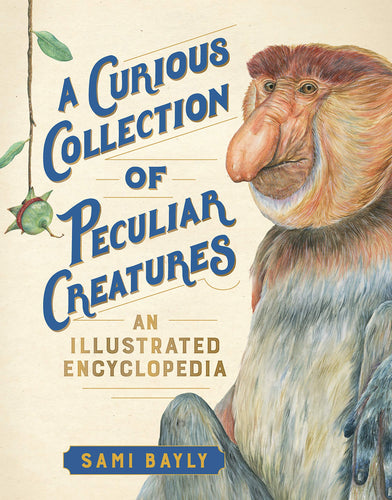 A Curious Collection of Peculiar Creatures: An Illustrated Encyclopedia Hardcover