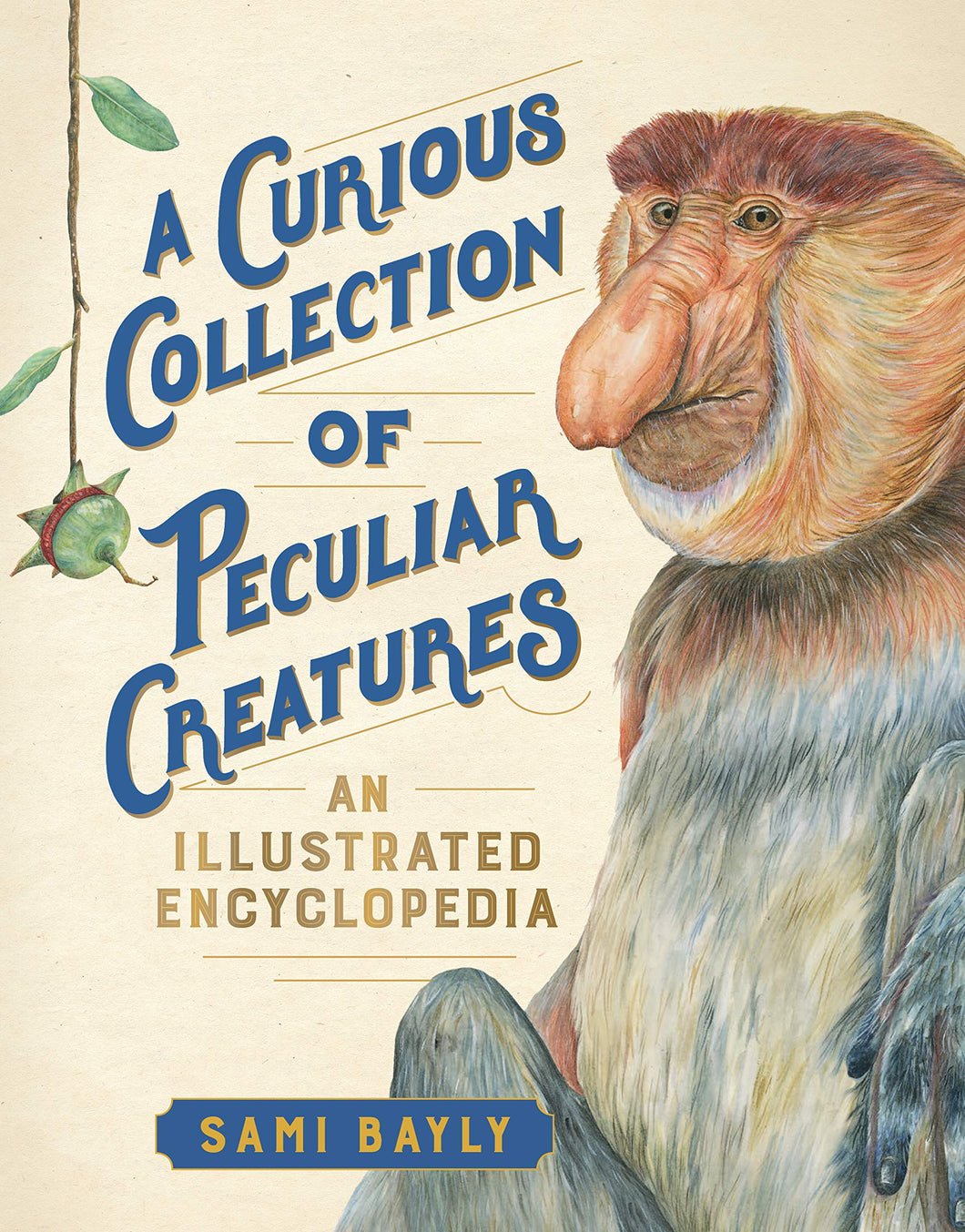 A Curious Collection of Peculiar Creatures: An Illustrated Encyclopedia Hardcover