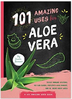 101 Amazing Uses for Aloe Vera by Susan Branson
