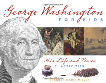 George Washington for Kids: His Life and Times with 21 Activities